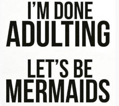 im-done-adulting-lets-be-mermaids-gs-en-ed-do-t-14144524